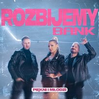 Rozbijemy Bank Piękni I Młodzi