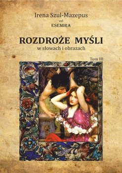 Rozdroże myśli w słowach i obrazach. Tom 3 - Szul-Mazepus Irena vel Esemira