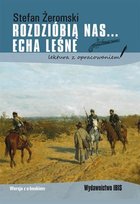 Rozdzióbią nas... Echa leśne. Lektura z opracowaniem Żeromski Stefan