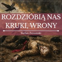 Rozdzióbią nas kruki, wrony - audiobook Żeromski Stefan