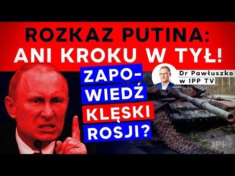 Rozkaz Putina: Ani Kroku W Tył! Zapowiedź Klęski Rosji? - Idź Pod Prąd ...