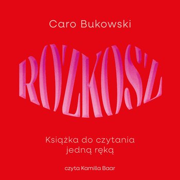 Rozkosz. Książka do czytania jedną ręką - audiobook - Caro Bukowski