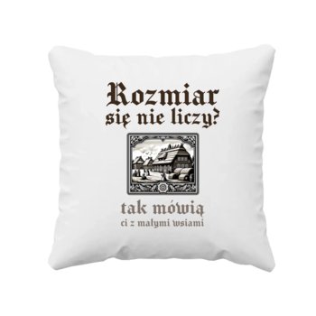 Rozmiar się nie liczy? tak mówią ci z małymi wsiami - poduszka dla fanów serialu 1670 - Koszulkowy