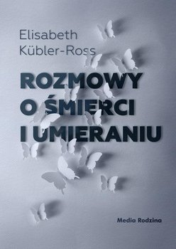 Rozmowy o śmierci i umieraniu - Kubler-Ross Elisabeth