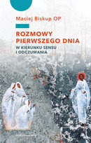 Rozmowy pierwszego dnia. W kierunku sensu i odczuwania Biskup Maciej