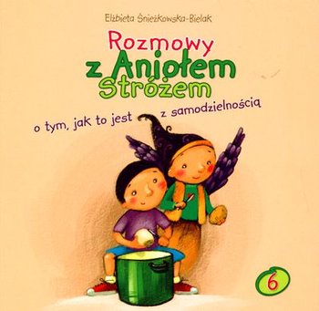 Rozmowy z Aniołem Stróżem o tym jak to jest z samodzielnością - Śnieżkowska-Bielak Elżbieta