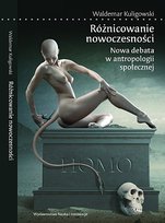 Różnicowanie nowoczesności. Nowa debata w antropologii społecznej Kuligowski Waldemar