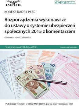 Rozporządzenia wykonawcze do ustawy o systemie ubezpieczeń społecznych 2015 z komentarzem - Goliniewska Joanna
