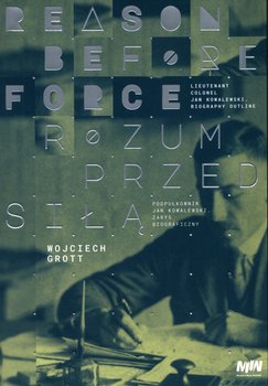 Rozum przed siłą Reason before force - Wojciech Grott