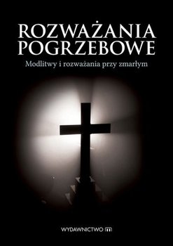 Rozważania pogrzebowe. Modlitwy i rozważania przy zmarłym - Legutko Beata