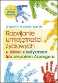 Rozwijanie umiejętności życiowych u dzieci z autyzmem lub zespołem Aspergera - Mcilwee Myers Jennifer