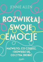 Rozwikłaj swoje emocje. Nazwij to, co czujesz, i dowiedz się, co z tym zrobić Allen Jennie