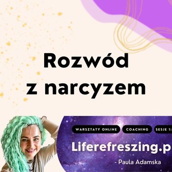 Rozwód z narcyzem - Liferefreszing - podcast - Adamska Paula