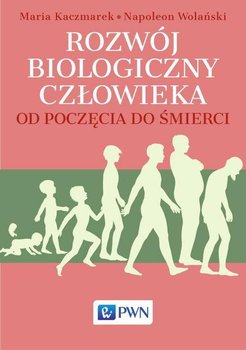 Rozwój biologiczny człowieka od poczęcia do śmierci - Wolański Napoleon, Kaczmarek Maria