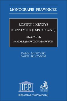 Rozwój i kryzys konstytucji społecznej. Przypadek samorządów zawodowych - Skuczyński Paweł, Muszyński Karol