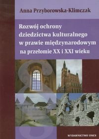 Rozwój ochrony dziedzictwa kulturalnego w prawie międzynarodowym na przełomie XX i XXI wieku - Przyborowska-Klimczak Anna