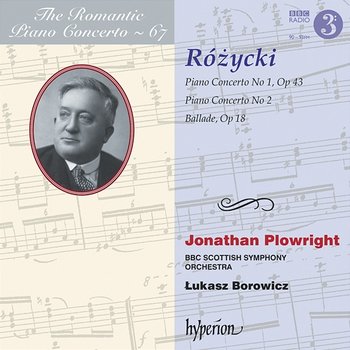 Różycki: Piano Concertos Nos. 1 & 2 etc. (Hyperion Romantic Piano Concerto 67) - Jonathan Plowright, BBC Scottish Symphony Orchestra, Łukasz Borowicz
