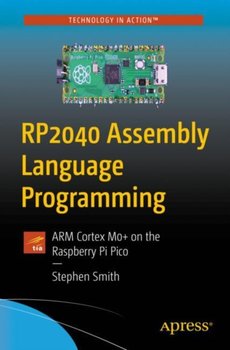 RP2040 Assembly Language Programming: ARM Cortex-M0+ on the Raspberry Pi Pico - Stephen Smith