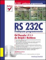 RS 232C - Praktyczne programowanie. Od Pascala i C++ do Delphi i Buildera Daniluk Andrzej