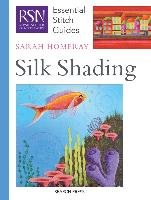 RSN Essential Stitch Guides: Silk Shading - Homfray Sarah