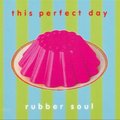 Rubber Soul - This Perfect Day
