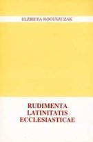 Rudimenta Latinitatis Ecclesiasticae - W opisie | Książka w Empik