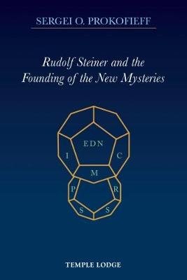 Rudolf Steiner And The Founding Of The New Mysteries - Prokofieff ...