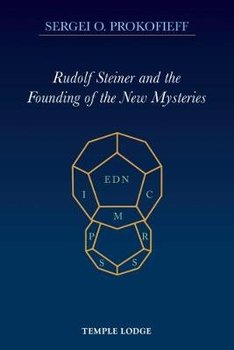 Rudolf Steiner and the Founding of the New Mysteries - Prokofieff Sergei O.