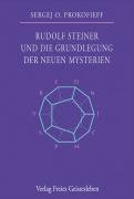 Rudolf Steiner und die Grundlegung der neuen Mysterien - Prokofieff Sergej O.