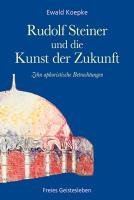 Rudolf Steiner und die Kunst der Zukunft - Koepke Ewald
