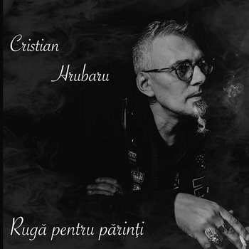 Rugă pentru părinţi - Cristian Hrubaru