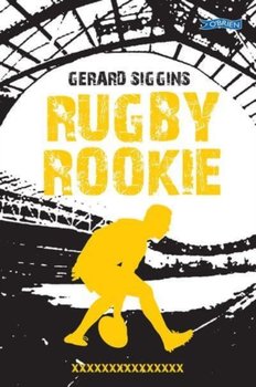 Rugby Rookie: Stepping up a level, Stepping back in time - Gerard Siggins