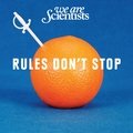 Rules Don't Stop - We Are Scientists