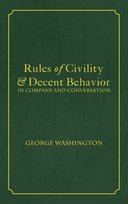 Rules of Civility & Decent Behavior In Company and Conversation Washington George