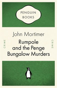 Rumpole and the Penge Bungalow Murders - Mortimer John