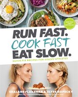 Run Fast. Cook Fast. Eat Slow. Flanagan Shalane