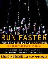 Run Faster from the 5K to the Marathon: How to Be Your Own Best Coach Fitzgerald Matt, Hudson Brad