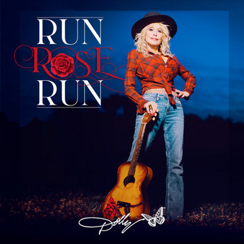 Run Rose Run - Parton Dolly