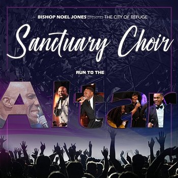 Run To The Altar - Bishop Noel Jones & The City of Refuge Sanctuary Choir