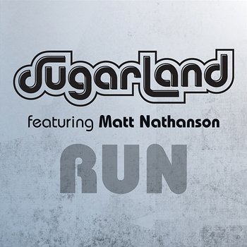 Run - Sugarland feat. Matt Nathanson