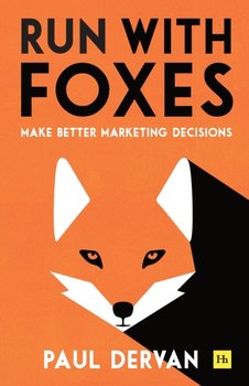 Run with Foxes. Make Better Marketing Decisions - Paul Dervan