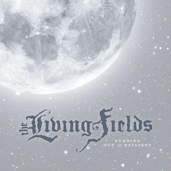 Running Out Of Daylight - The Living Fields