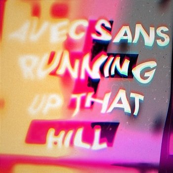 Running Up That Hill - Avec Sans