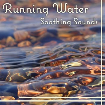 Running Water – Soothing Sounds: Healing Relaxation & Calming Yoga Music & Deep Sleep - Healing Touch Zone