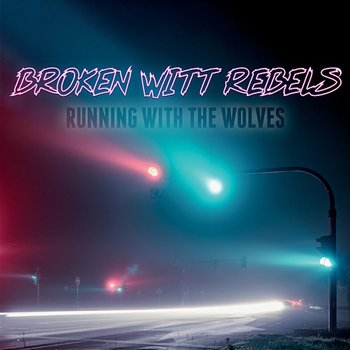 Running With The Wolves - Broken Witt Rebels