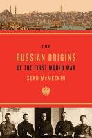 Russian Origins of the First World War - McMeekin Sean