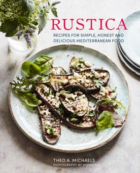 Rustica: Delicious Recipes for Village-Style Mediterranean Food - Theo A. Michaels