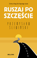 Ruszaj po szczęście. Cztery drogi do lepszego życia Śliwiński Przemysław