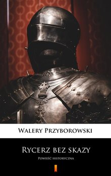 Rycerz bez skazy - Przyborowski Walery
