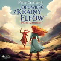 Rycerz Dzikiej Róży. Opowieść z Krainy Elfów. Tom 1 - audiobook Gotthardt Peter